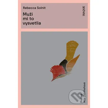 Muži mi to vysvetlia - Rebecca Solnit Inaque