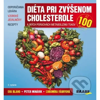 Diéta pri zvýšenom cholesterole a iných poruchách metabolizmu tukov - Eva Blaho, Ľubomíra Fábryová, Peter Minárik Raabe