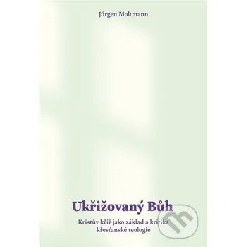 Ukřižovaný Bůh - Jürgen Moltmann Biblion
