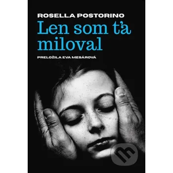 Len som ťa miloval - Rosella Postorino Literárna bašta