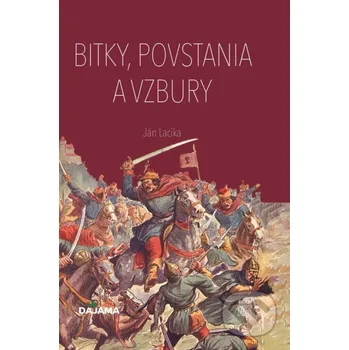 Kniha Bitky, povstania a vzbury - Ján Lacika DAJAMA