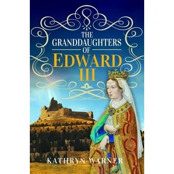 Cestování The Granddaughters of Edward III - Warner, Kathryn