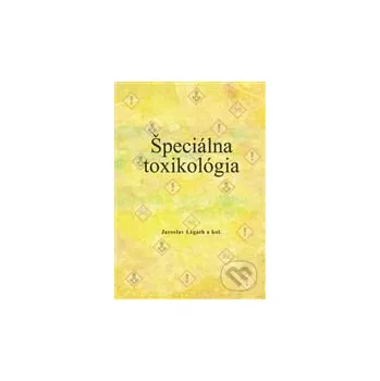 Encyklopedie Špeciálna toxikológia - Jaroslav Legáth a kolektiv Univerzita veterinárneho lekárstva v Košiciach