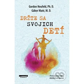 Kniha Držte sa svojich detí - Gábor Maté NOXI