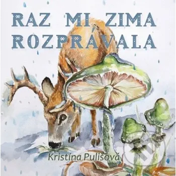 Pohádka Raz mi zima rozprávala - Kristína Pulišová, Radoslava Mončeková Hrabovská (Ilustrátor) Signis
