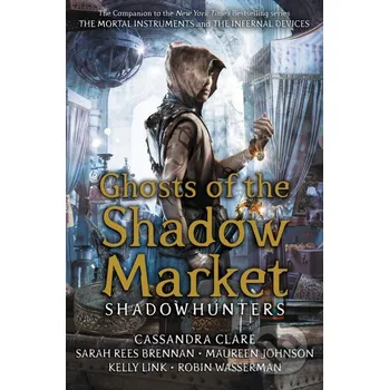 Ghost of the Shadow Market - Cassandra Clare, Sarah Rees Brennan, Maureen Johnson, Robin Wasserman, Kelly Link Walker books
