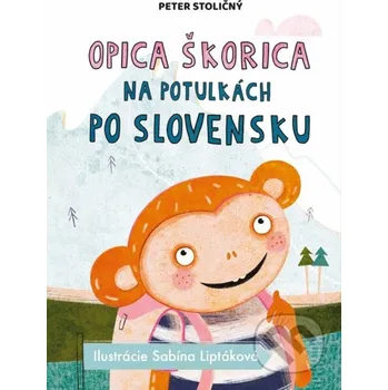 Kniha Opica Škorica na potulkách po Slovensku - Peter Stoličný, Sabína Liptáková (ilustrátor) Fortuna Libri