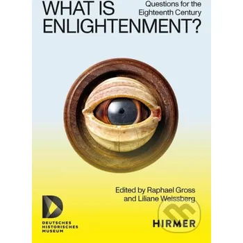 Populárně naučná literatura pro dospělé What is Enlightenment? - Raphael Gross (editor), Liliane Weissberg (editor) Hirmer