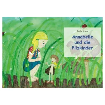 Pohádka Annabelle und die Pilzkinder - Krause, Romina
