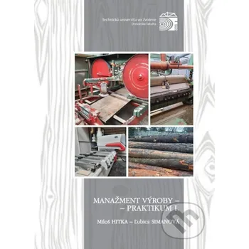 Encyklopedie Manažment výroby - praktikum I. - Miloš Hitka Technická univerzita vo Zvolene