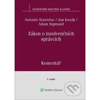 Zákon o insolvenčních správcích - Antonín Stanislav, Jan Kozák, Adam Sigmund Wolters Kluwer ČR