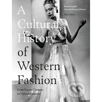 Kniha A Cultural History of Western Fashion - Nazanin Hedayat Munroe, Professor Bonnie English Bloomsbury