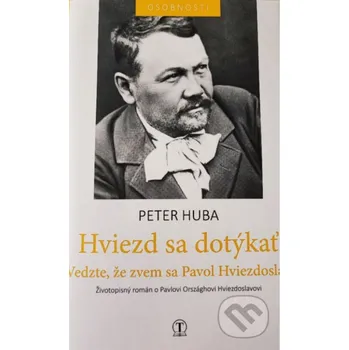 Literární biografie Hviezd sa dotýkať - Vedzte, že zvem sa Hviezdoslav - Peter Huba Tranoscius
