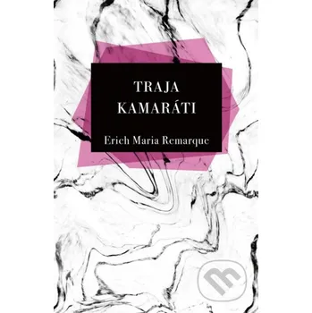 Traja Kamaráti - Erich Maria Remarque Slovenský spisovateľ