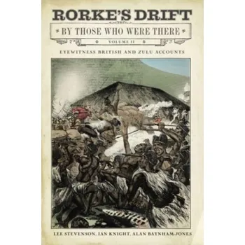 Rorke's Drift By Those Who Were There - Stevenson, Lee; Knight, Ian; Bayhnam-Jones, Gary