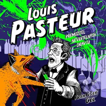 Louis Pasteur: Přemožitel neviditelných dravců - František Gel Tympanum