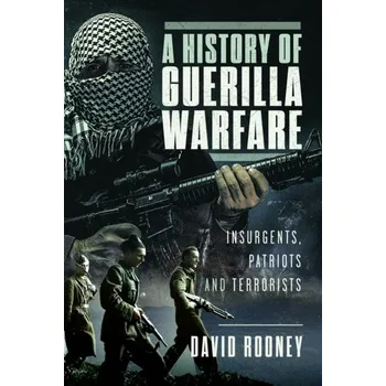 A History of Guerilla Warfare - Rooney, David