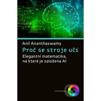Kniha Proč se stroje učí - Anil Ananthaswamy Vyšehrad