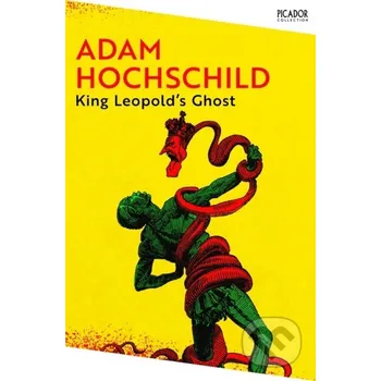 King Leopold's Ghost - Adam Hochschild Pan Macmillan