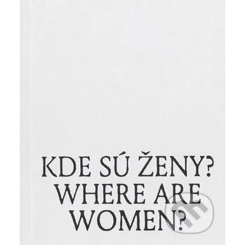 Umění Kde sú ženy? Where are women? - Patrícia Ballx Galéria mesta Bratislava