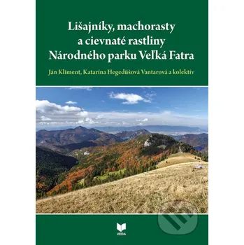 Kniha Lišajníky, machorasty a cievnaté rastliny Národného parku Veľká Fatra - Ján Kliment, Katarína Hegedüšová Vantarová a kolektív VEDA