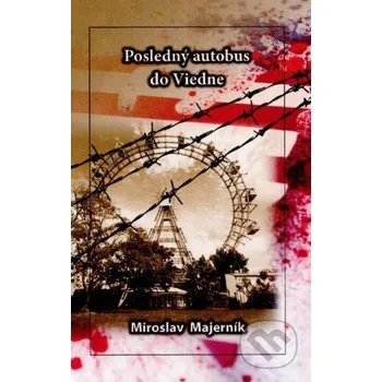 Posledný autobus do Viedne - Miroslav Majerník Miroslav Majerník