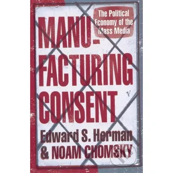 Manufacturing Consent - Edward S Herman, Noam Chomsky Vintage