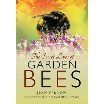 The Secret Lives of Garden Bees - Wolfram Klatt; Jean-Paul Vernon