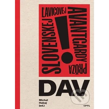 Kniha Dav. Próza slovenskej ľavicovej avantgardy - Michal Habaj Vydavateľstvo KPTL