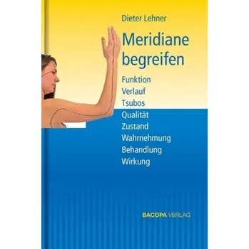 Meridiane begreifen - Lehner, Dieter