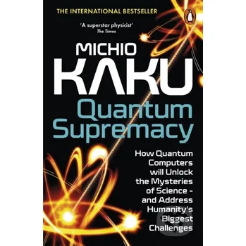 Kniha Quantum Supremacy: How Quantum Computers will Unlock the Mysteries of Science - and Addres