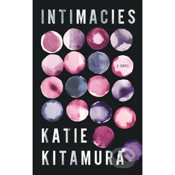 Beletrie pro dospělé Intimacies - Katie Kitamura Jonathan Cape