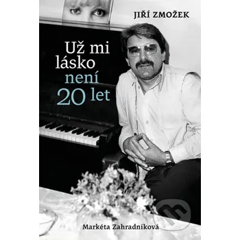 Kniha Už mi lásko není dvacet let - Markéta Zahradníková, Jiří Zmožek Kontrast