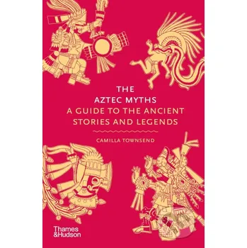 Beletrie pro dospělé The Aztec Myths - Camilla Townsend Thames & Hudson