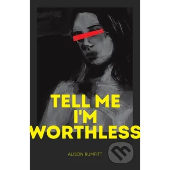 Tell Me I'm Worthless - Alison Rumfitt Cipher Press