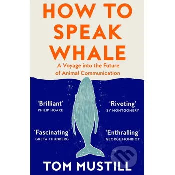 How to Speak Whale - Tom Mustill William Collins