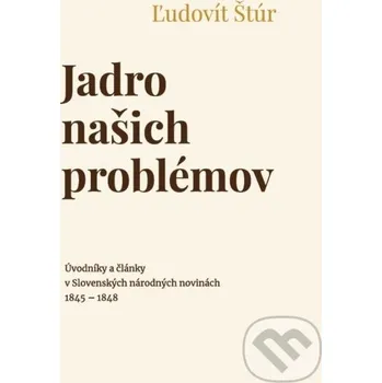 Jadro našich problémov - Ľudovít Štúr Beáta Mihalkovičová