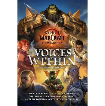 World of Warcraft: The Voices Within - Delilah S. Dawson, Christie Golden, Jonathan Maberry, Andrew Robinson, Catherynne M. Valente, Courtney Alameda Titan Books