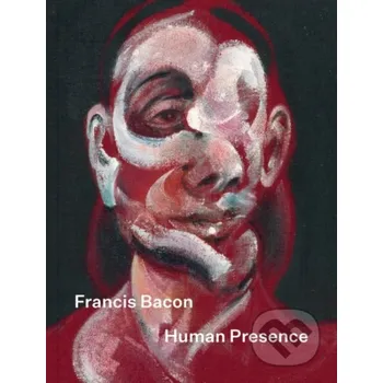 Populárně naučná literatura pro dospělé Francis Bacon: Human Presence - National Portrait Gallery National Portrait Gallery