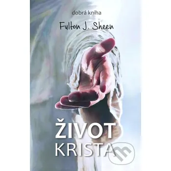 Kniha Život Krista - Fulton John Sheen Dobrá kniha