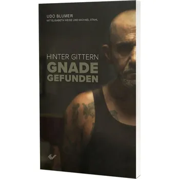 Hinter Gittern Gnade gefunden - Blumer, Udo
