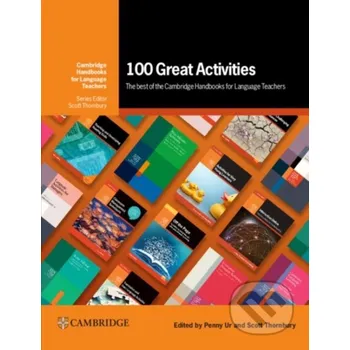 100 Great Activities: The Best of the Cambridge Handbooks for Language Teachers - Penny Ur, Scott Thornbury Cambridge University Press