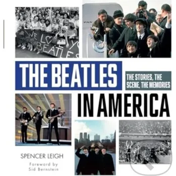 Populárně naučná literatura pro dospělé The Beatles in America: The Stories, the Scene, the Memories - Mike Evans, Spencer Leigh Schiffer