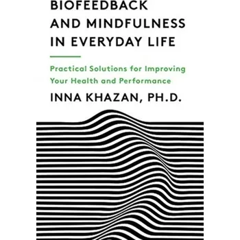 Biofeedback and Mindfulness in Everyday Life - Khazan, Inna Z.