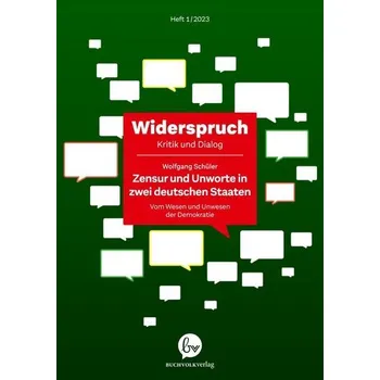 Widerspruch: Zensur und Unworte in zwei deutschen Staaten. Vom Wesen und Unwesen der Demokratie