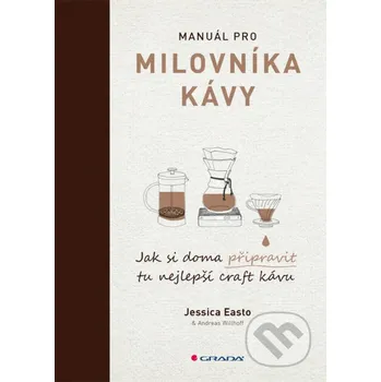 Kniha Manuál pro milovníka kávy - Jessica Easto, Andreas Willhoff Grada