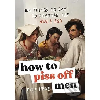 How to Piss Off Men - Kyle Prue Headline Book