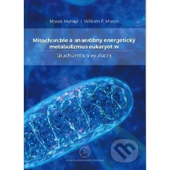 Encyklopedie Mitochondrie a anaeróbny energetický metabolizmus eukaryotov - Marek Mentel Univerzita Komenského Bratislava