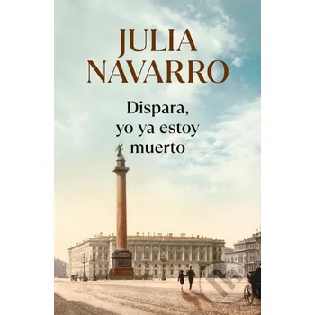 Beletrie pro dospělé Dispara, yo ya estoy muerto - Julia Navarro Debolsillo