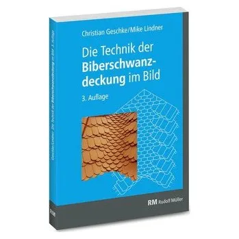 Die Technik der Biberschwanzdeckung im Bild - Geschke, Christian